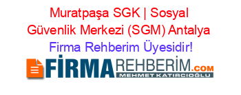 Muratpaşa+SGK+|+Sosyal+Güvenlik+Merkezi+(SGM)+Antalya Firma+Rehberim+Üyesidir!